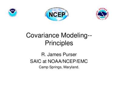 Covariance Modeling-Principles R. James Purser SAIC at NOAA/NCEP/EMC Camp Springs, Maryland.  Collaborators: