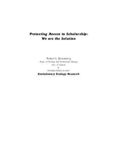 Protecting Access to Scholarship: We are the Solution Michael L. Rosenzweig Dept. of Ecology and Evolutionary Biology Univ. of Arizona