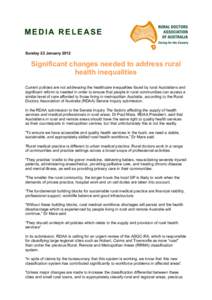MEDIA RELEASE Sunday 22 January 2012 Significant changes needed to address rural health inequalities Current policies are not addressing the healthcare inequalities faced by rural Australians and