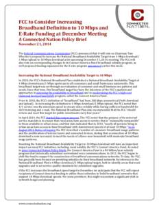 FCC	
  to	
  Consider	
  Increasing	
   Broadband	
  De3inition	
  to	
  10	
  Mbps	
  and	
   E-­‐Rate	
  Funding	
  at	
  December	
  Meeting	
  	
   A	
  Connected	
  Nation	
  Policy	
  Brief	
