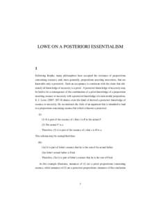 LOWE ON A POSTERIORI ESSENTIALISM  1 Following Kripke, many philosophers have accepted the existence of propositions concerning essences, and, more generally, propositions asserting necessities, that are knowable only a 