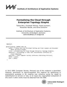 Institute of Architecture of Application Systems  Formalizing the Cloud through Enterprise Topology Graphs Tobias Binz, Christoph Fehling, Frank Leymann, Alexander Nowak, and David Schumm