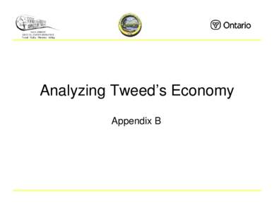 Analyzing Tweed’s Economy Appendix B Purpose • To provide an overview of the local economy