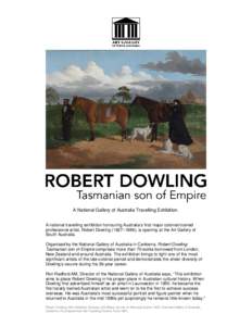 A National Gallery of Australia Travelling Exhibition. A national travelling exhibition honouring Australia’s first major colonial-trained professional artist, Robert Dowling (1827–1886), is opening at the Art Galler