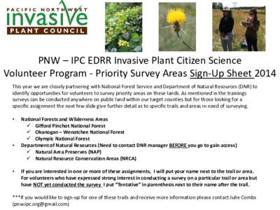 PNW – IPC EDRR Invasive Plant Citizen Science Volunteer Program - Priority Survey Areas Sign-Up Sheet 2014 This year we are closely partnering with National Forest Service and Department of Natural Resources (DNR) to i