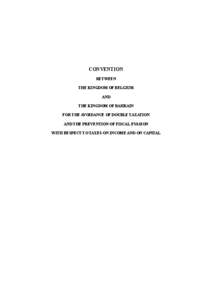 CONVENTION BETWEEN THE KINGDOM OF BELGIUM AND THE KINGDOM OF BAHRAIN FOR THE AVOIDANCE OF DOUBLE TAXATION AND THE PREVENTION OF FISCAL EVASION WITH RESPECT TO TAXES ON INCOME AND ON CAPITAL