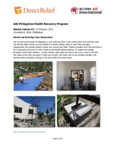 AAI Philippines Health Recovery Program Weekly Update 07: 23 February 2014 Concepcion, Iloilo, Philippines Health and Birthing Clinic Restoration The reconstruction project at Bagongon is well underway after a new roofin