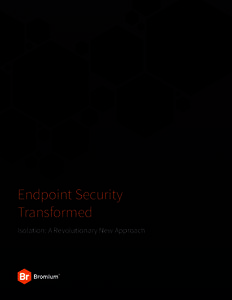 Endpoint Security Transformed Isolation: A Revolutionary New Approach A New Standard for Protection “Antivirus’ reign as the king of