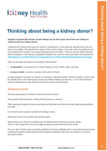 Anybody in good health with two normal kidneys may be able to give one of their own kidneys to another person (be a kidney donor). A potential donor should have a genuine interest in donating and, in most cases the poten