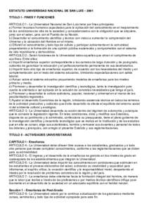 ESTATUTO UNIVERSIDAD NACIONAL DE SAN LUIS – 2001 TITULO I - FINES Y FUNCIONES ARTICULO 1.- La Universidad Nacional de San Luis tiene por fines principales: a) Formar recursos humanos capacitados para la aplicación del