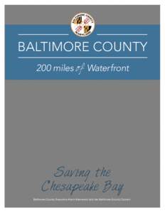 Baltimore County 200 miles of Waterfront Saving the Chesapeake Bay Baltimore County Executive Kevin Kamenetz and the Baltimore County Council