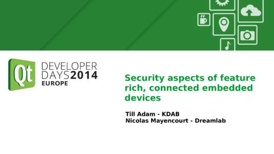 Security aspects of feature rich, connected embedded devices Till Adam - KDAB Nicolas Mayencourt - Dreamlab