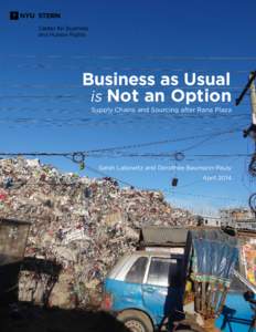 Business as Usual is Not an Option Supply Chains and Sourcing after Rana Plaza Sarah Labowitz and Dorothée Baumann-Pauly April 2014