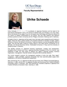 Faculty Representative  Ulrike Schaede Ulrike Schaede (ウリケ・シェーデ) is professor of Japanese Business and the head of the International Management track at the School of Global Policy and Strategy at UC San 