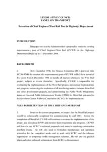 LEGISLATIVE COUNCIL PANEL ON TRANSPORT Retention of Chief Engineer/West Rail Post in Highways Department INTRODUCTION This paper sets out the Administration’s proposal to retain the existing