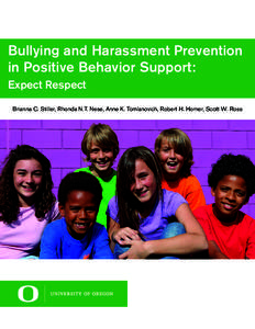 Bullying and Harassment Prevention in Positive Behavior Support: Expect Respect Brianna C. Stiller, Rhonda N.T. Nese, Anne K. Tomlanovich, Robert H. Horner, Scott W. Ross  2