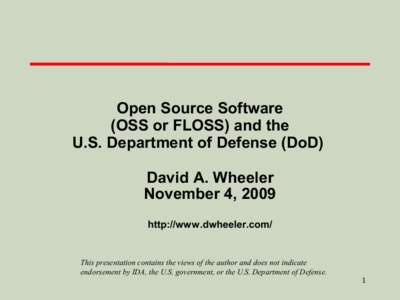 Open Source Software (OSS or FLOSS) and the U.S. Department of Defense (DoD) David A. Wheeler November 4, 2009 http://www.dwheeler.com/