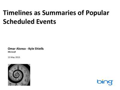 Timelines as Summaries of Popular Scheduled Events Omar Alonso - Kyle Shiells Microsoft