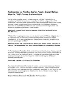 Testimonials for The Real Deal on People: Straight Talk on How the CHRO Creates Business Value Les has had an incredible career in multiple companies and roles. This book offers an exceptional synthesis of his experience