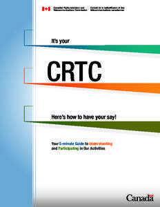 It’s your  CRTC Here’s how to have your say!  Your 5-minute Guide to Understanding