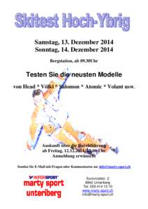 Samstag, 13. Dezember 2014 Sonntag, 14. Dezember 2014 Bergstation, ab 09.30Uhr Testen Sie die neusten Modelle von Head * Völkl * Salomon * Atomic * Volant usw.