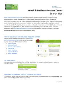 Health & Wellness Resource Center  Search Tips Health & Wellness Resource Center is a comprehensive consumer health resource provides accurate, authoritative information on a full range of health-related issues, from cur