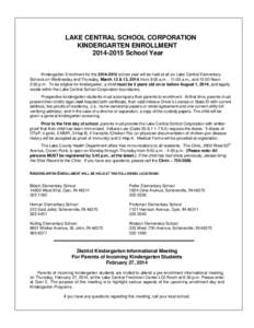 LAKE CENTRAL SCHOOL CORPORATION KINDERGARTEN ENROLLMENT[removed]School Year Kindergarten Enrollment for the[removed]school year will be held at all six Lake Central Elementary Schools on Wednesday and Thursday, March