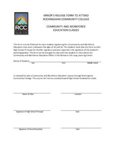 MINOR’S RELEASE FORM TO ATTEND ROCKINGHAM COMMUNITY COLLEGE COMMUNITY AND WORKFORCE EDUCATION CLASSES  This form is to be filled out for each student registering for a Community and Workforce