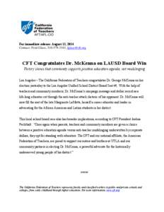For immediate release: August 13, 2014 Contact: Fred Glass, ,  CFT Congratulates Dr. McKenna on LAUSD Board Win Victory shows that community supports positive education agenda, not mudslinging L