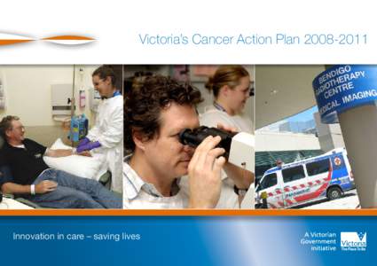 Victoria’s Cancer Action Plan[removed]Innovation in care – saving lives Accessibility If you would like to receive this publication in an accessible format,