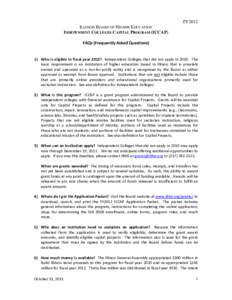 FY2012 ILLINOIS BOARD OF HIGHER EDUCATION INDEPENDENT COLLEGES CAPITAL PROGRAM (ICCAP) FAQs (Frequently Asked Questions)  1) Who is eligible in fiscal year 2012? Independent Colleges that did not apply in[removed]The