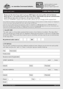 NEW PROFILE REQUEST  Speak and Listen Please use this form if you want to set up a NEW Speak and Listen profile with the National Relay Service. A call profile means that the relay officer understands any special commu