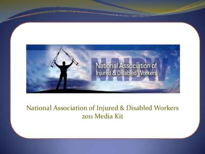 National Association of Injured & Disabled Workers 2011 Media Kit About NAIDW 