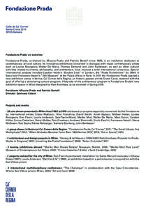 Fondazione Prada: an overview Fondazione Prada, co-chaired by Miuccia Prada and Patrizio Bertelli since 1995, is an institution dedicated to contemporary art and culture. Its innovative exhibitions conceived in dialogue 