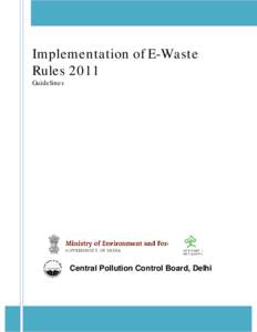 Implementation of E-Waste Rules 2011 Guidelines Central Pollution Control Board, Delhi