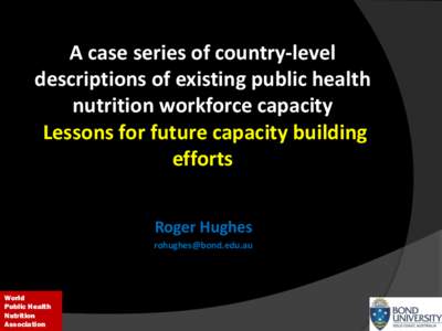 A case series of country-level descriptions of existing public health nutrition workforce capacity Lessons for future capacity building efforts Roger Hughes