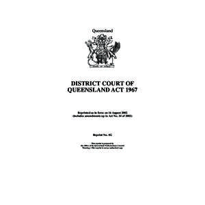 Queensland  DISTRICT COURT OF QUEENSLAND ACT[removed]Reprinted as in force on 16 August 2002