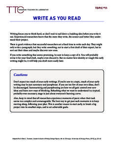 Topic #11  Write as You Read Writing forces you to think hard, so don’t wait to nail down a budding idea before you write it out. Experienced researchers know that the more they write, the sooner and better they unders