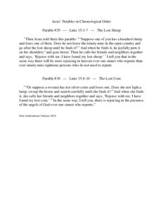 Jesus’ Parables in Chronological Order Parable #29 — Luke 15:3-7 — The Lost Sheep 3 Then Jesus told them this parable: 4 “Suppose one of you has a hundred sheep and loses one of them. Does he not leave the ninety