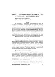 SPATIAL DIMENSIONS OF POVERTY AND FINANCIAL PRECARIOUSNESS1 PhD Candidate Andrei CHIRILĂ “Alexandru Ioan Cuza” University of Iași Abstract In the article it is presented an territorial analysis2 taking into