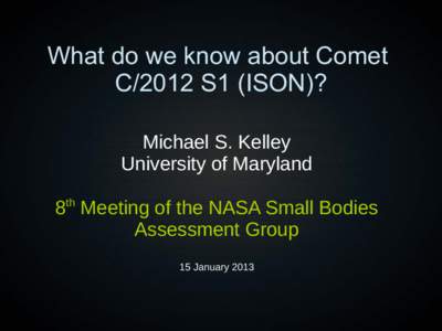 What do we know about Comet C/2012 S1 (ISON)? Michael S. Kelley University of Maryland th