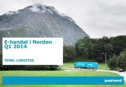 E-handel i Norden Q1 2014 TEMA: LOGISTIK Nordisk e-handel för 34 miljarder SEK under första kvartalet