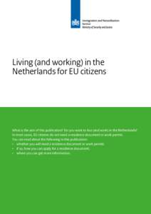 Living (and working) in the Netherlands for EU citizens What is the aim of this publication? Do you want to live (and work) in the Netherlands? In most cases, EU citizens do not need a residence document or work permit. 