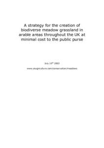 A strategy for the creation of biodiverse meadow grassland in arable areas throughout the UK at minimal cost to the public purse  July 10th 2003