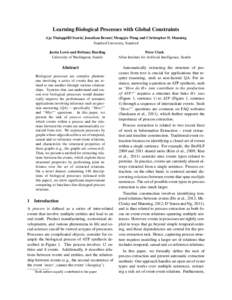 Learning Biological Processes with Global Constraints Aju Thalappillil Scaria∗, Jonathan Berant∗, Mengqiu Wang and Christopher D. Manning Stanford University, Stanford Justin Lewis and Brittany Harding University of 