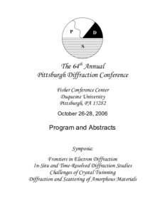 The 64th Annual Pittsburgh Diffraction Conference Fisher Conference Center Duquesne University Pittsburgh, PAOctober 26-28, 2006