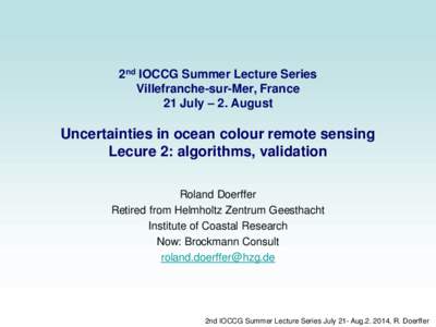 2nd IOCCG Summer Lecture Series Villefranche-sur-Mer, France 21 July – 2. August Uncertainties in ocean colour remote sensing Lecure 2: algorithms, validation