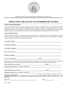 MISSOURI SECURE AND FAIR ENFORCEMENT FOR MORTGAGE LICENSING ACT  APPLICATION FOR CHANGE OF OWNERSHIP OR CONTROL NOTICE & FEE REQUIREMENT At least forty-five (45) days prior to a proposed change in ownership or control, a