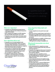 E-cigarettes have not been proven to be a safe alternative to smoking. What are e-cigarettes? •	 E-cigarettes are typically battery-operated devices