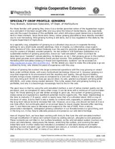 SPECIALTY CROP PROFILE: GINSENG Tony Bratsch, Extension Specialist, VT Dept. of Horticulture For those familiar with ginseng they know it as a tender perennial native of the Appalachian region. As a wild plant it has bee